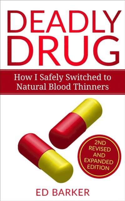 Ed Barker - Deadly Drug: How I Safely Switched to Natural Blood Thinners, E-bok