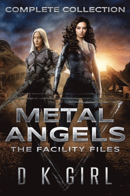 D K Girl - Metal Angels - The Facility Files - Complete Collection, E-bok