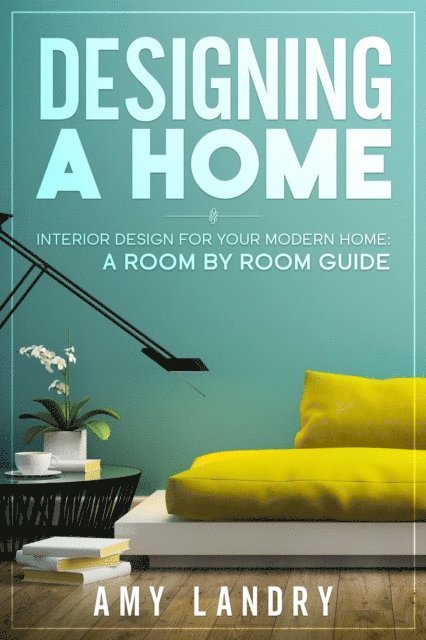 Amy Landry - Designing a Home: Interior Design for Your Moden Home, a Room by Room Guide, E-bok. Tillgänglighet: Lägg i varukorg