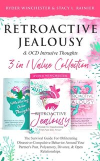 Retroactive Jealousy & OCD Intrusive Thoughts 3 in 1 Collection: Survival Guide For Obliterating Obsessive-Compulsive Behavior Around Your Partner's Past, Polyamory, Divorce & Open Relationships