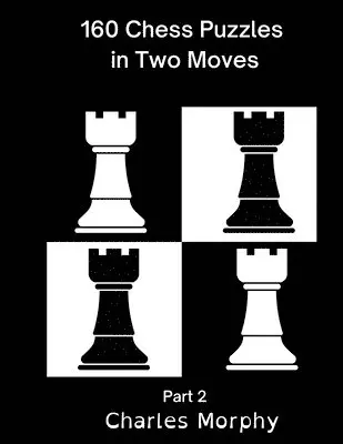 Charles Morphy - 160 Chess Puzzles in Two Moves, Part 2, Häftad. Tillgänglighet: Lägg i varukorg