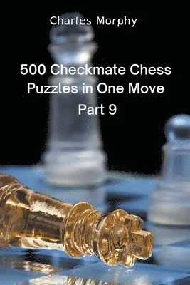 Charles Morphy - 500 Checkmate Chess Puzzles in One Move, Part 9, Häftad. Tillgänglighet: Lägg i varukorg