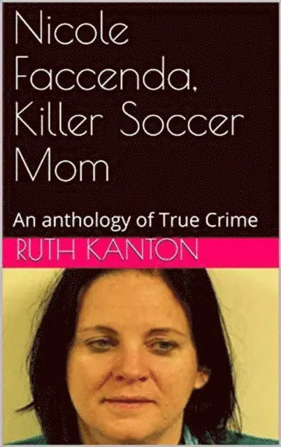 Ruth Kanton - Nicole Faccenda, Killer Soccer Mom: An anthology of True Crime, E-bok. Tillgänglighet: Lägg i varukorg
