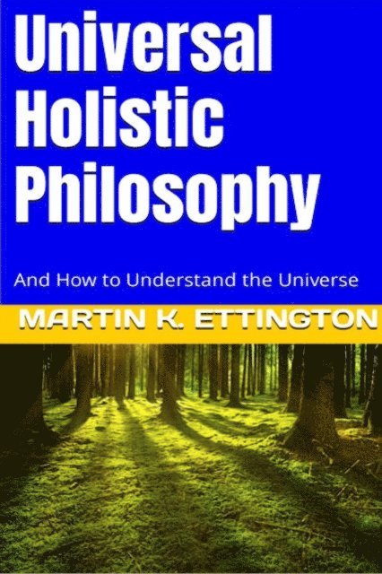 Martin K. Ettington, Martin Ettington - Universal Holistic Philosophy, E-bok. Tillgänglighet: Lägg i varukorg