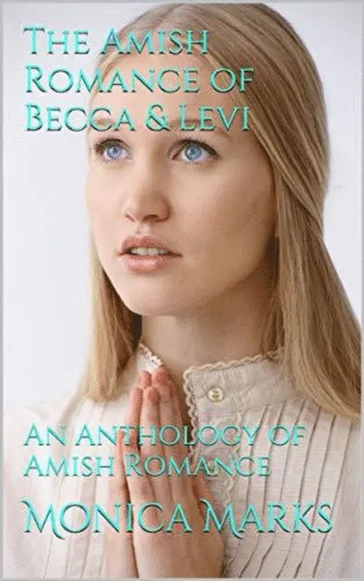 Monica Marks - Amish Romance of Becca & Levi An Anthology of Amish Romance, E-bok. Tillgänglighet: Lägg i varukorg