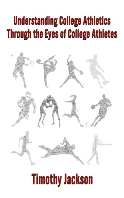 Timothy Jackson - Understanding College Athletics Through The Eyes Of College Athletes, E-bok