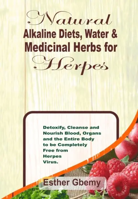 Blay Kynd - Natural Alkaline Diets, Water & Medicinal Herbs for Herpes: Detoxify, Cleanse and Nourish Blood, Organs and the Entire Body to be Completely Free from Herpes Virus, E-bok. Tillgänglighet: Lägg i varukorg