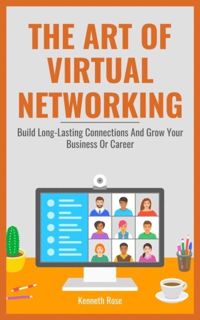Kenneth Rose - Art Of Virtual Networking - Build Long Lasting Connections And Grow Your Business Or Career, E-bok