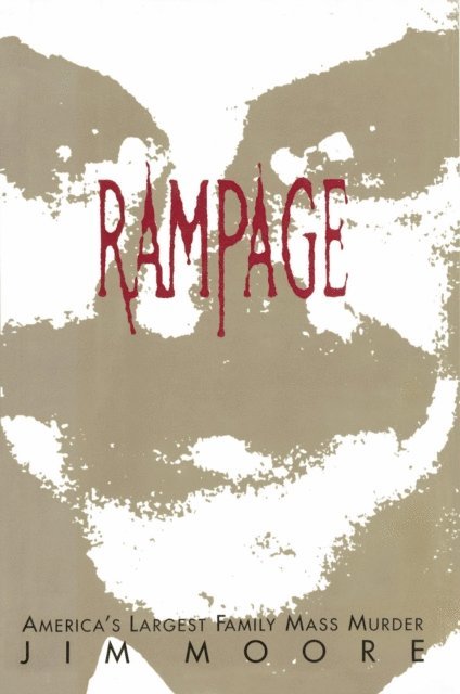 Jim Moore - Rampage:  America's Largest Family Mass Murder, E-bok