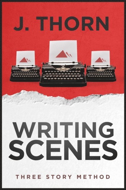 J. Thorn - Three Story Method: Writing Scenes, E-bok