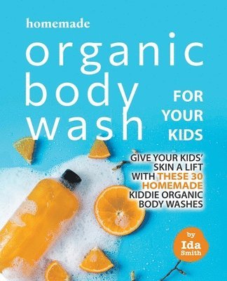 Ida Smith - Homemade Organic Body Wash for Your Kids, Häftad. Tillgänglighet: Lägg i varukorg