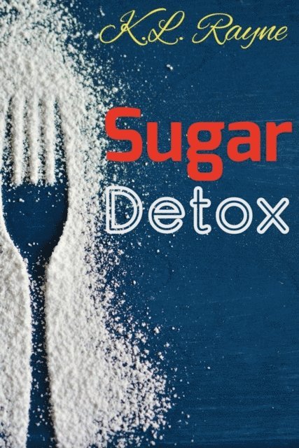 K.L. Rayne - Sugar Detox, E-bok. Tillgänglighet: Lägg i varukorg