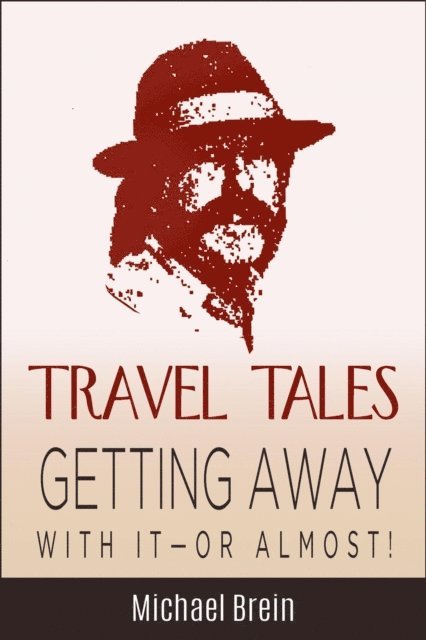 Michael Brein - Travel Tales: Getting Away With It - Or Almost!, E-bok