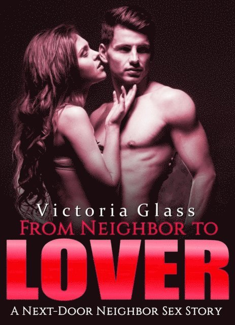 Victoria Glass - From Neighbor to Lover, E-bok. Tillgänglighet: Lägg i varukorg
