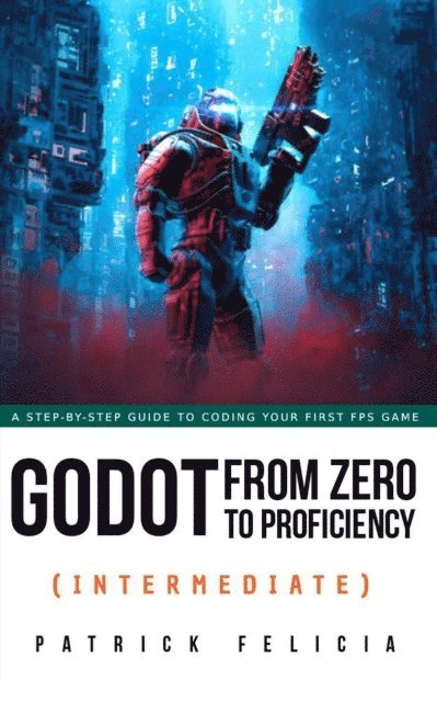 Patrick Felicia - Godot from Zero to Proficiency (Intermediate), E-bok. Tillgänglighet: Lägg i varukorg