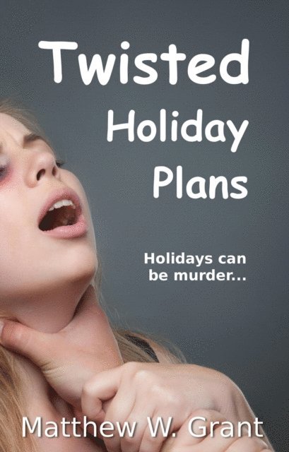 Matthew W. Grant - Twisted Holiday Plans, E-bok