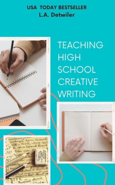 L.A. Detwiler - Teaching High School Creative Writing, E-bok