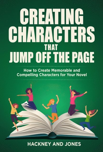 Claire Hackney, Vicky Jones - Creating Characters That Jump Off The Page - How To Create Memorable And Compelling Characters For Your Novel, E-bok