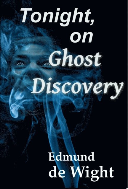 Edmund de Wight - Tonight on Ghost Discovery, E-bok