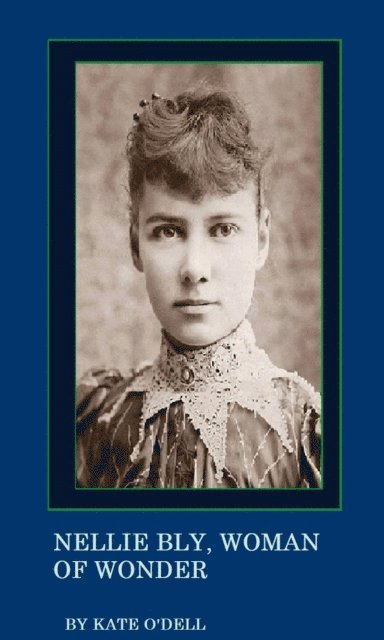 Kate O'Dell - Nellie Bly, Woman of Wonder, E-bok