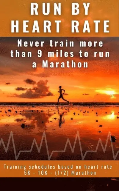 Run by Heart Rate: Never Train More Than 9 Miles to Run a Marathon