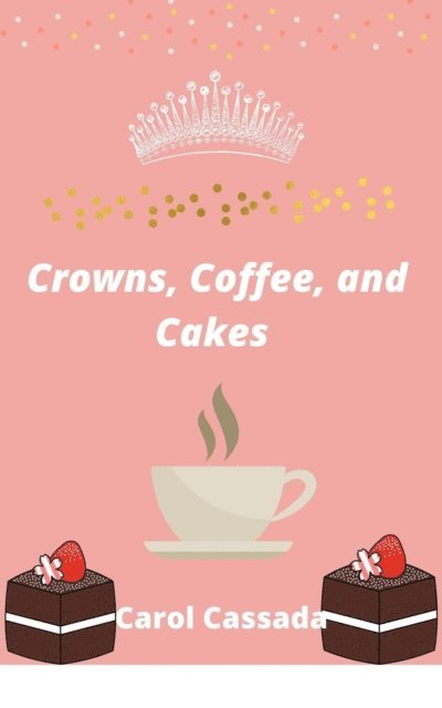 Carol Cassada - Crown, Coffee, and Cakes, E-bok