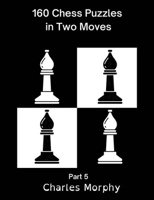 Charles Morphy - 160 Chess Puzzles in Two Moves, Part 5, Häftad. Tillgänglighet: Lägg i varukorg