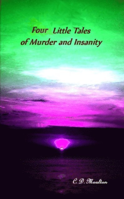C. D. Moulton - Four Little Tales of Insanity and Murder, E-bok. Tillgänglighet: Lägg i varukorg