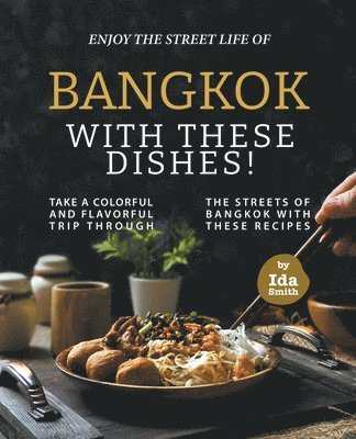 Ida Smith - Enjoy the Street Life of Bangkok with these Dishes!, Häftad. Tillgänglighet: Lägg i varukorg