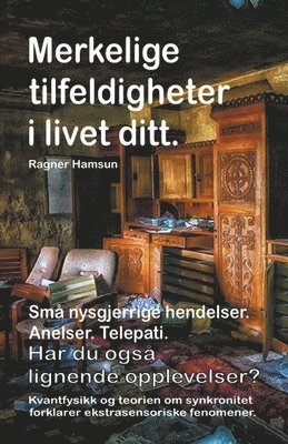 Ragner Hamsun - Merkelige tilfeldigheter i livet ditt. Små nysgjerrige hendelser. Anelser. Telepati. Har du også lignende opplevelser? Kvantfysikk og teorien om synkronitet forklarer ekstrasensoriske fenomener., Häftad