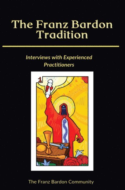 The Franz Bardon Community - Franz Bardon Tradition: Interviews with Experienced Practitioners, E-bok