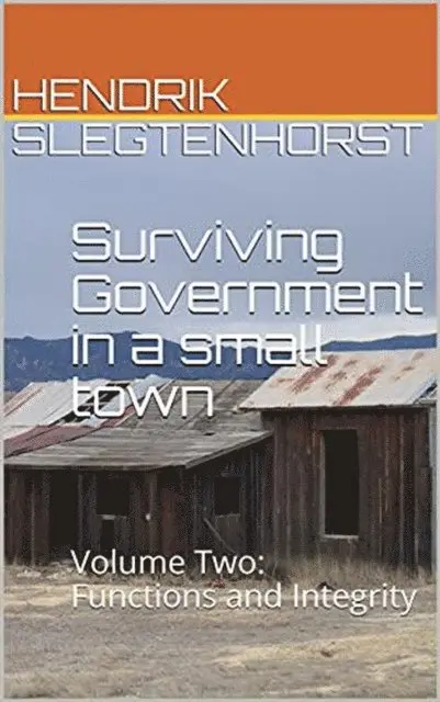 Hendrik Slegtenhorst - Surviving Government in a small town: Volume Two - Functions and Integrity, E-bok. Tillgänglighet: Lägg i varukorg