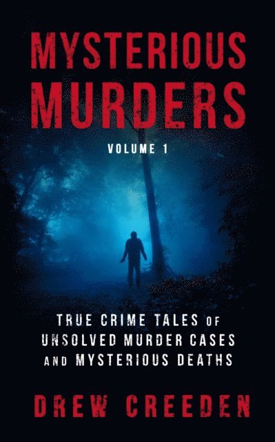 Drew Creeden - Mysterious Murders: True Crime Tales of Unsolved Murder Cases and Mysterious Deaths, E-bok