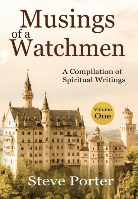 Steve Porter - Musings of a Watchman: A Compilation of Spiritual Writings: Volume One, E-bok
