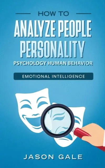 Jason Gale - How To Analyze People Personality, Psychology, Human Behavior, Emotional Intelligence, E-bok. Tillgänglighet: Lägg i varukorg