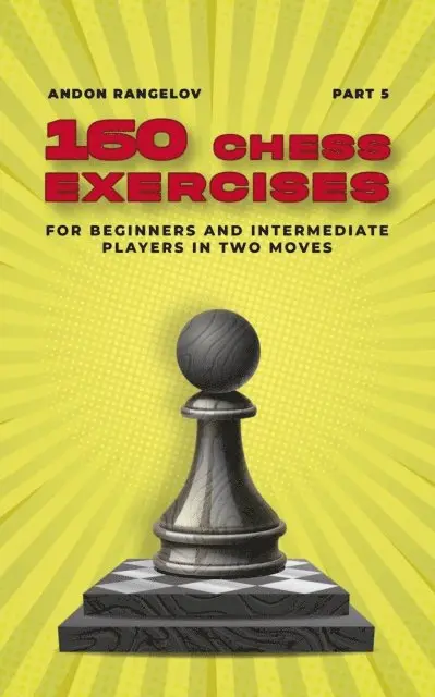 Andon Rangelov - 160 Chess Exercises for Beginners and Intermediate Players in Two Moves, Part 5, E-bok. Tillgänglighet: Lägg i varukorg