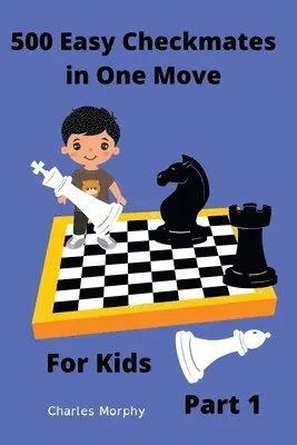 Charles Morphy - 500 Easy Checkmates in One Move for Kids, Part 1, Häftad. Tillgänglighet: Lägg i varukorg