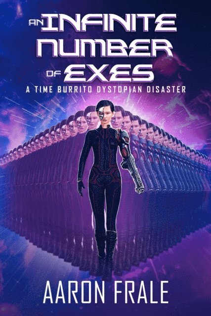 Aaron Frale - Infinite Number of Exes: A Time Burrito Dystopian Disaster, E-bok