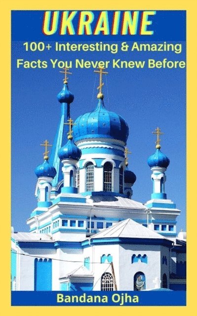 BANDANA OJHA - UKRAIN: Amazing & Interesting Facts You Didn't Know Before, E-bok