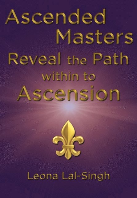 Leona Lal-Singh - Ascended Masters Reveal the Path within to Ascension, E-bok