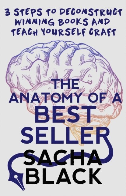 Sacha Black - Anatomy of a Best Seller: 3 Steps to Deconstruct Winning Books and Teach Yourself Craft, E-bok