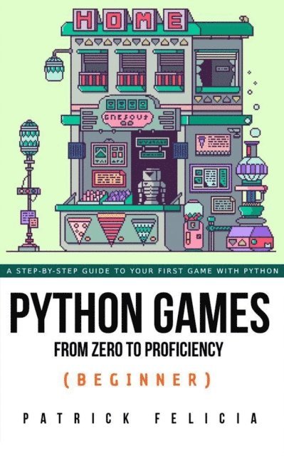 Patrick Felicia - Python Games from Zero to Proficiency (Beginner), E-bok. Tillgänglighet: Lägg i varukorg