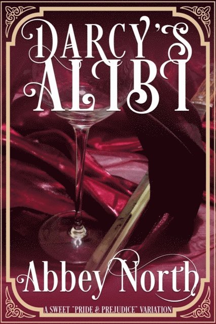 Abbey North - Darcy's Alibi: A Sweet &quote;Pride & Prejudice&quote; Variation, E-bok
