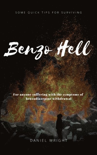 Daniel Wright - Benzo Hell: Tips & Tricks to Survive Withdrawal, E-bok