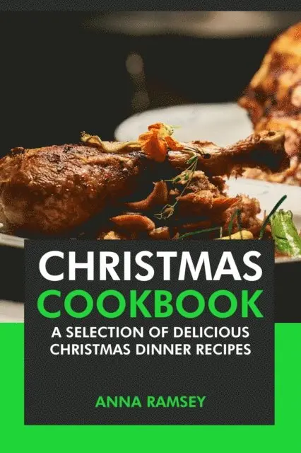 Anna Ramsey - Christmas Cookbook: A Selection of Delicious Christmas Dinner Recipes, E-bok. Tillgänglighet: Lägg i varukorg