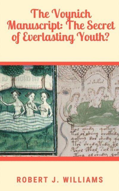 Robert J. Williams - Voynich Manuscript: The Secret of Everlasting Youth?, E-bok. Tillgänglighet: Lägg i varukorg