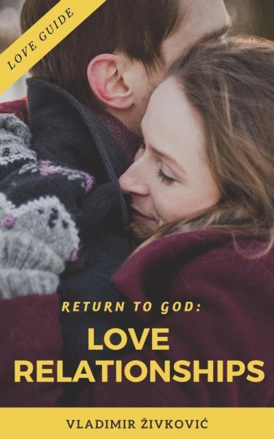 Vladimir Zivkovic - Return to God: Love Relationships, E-bok