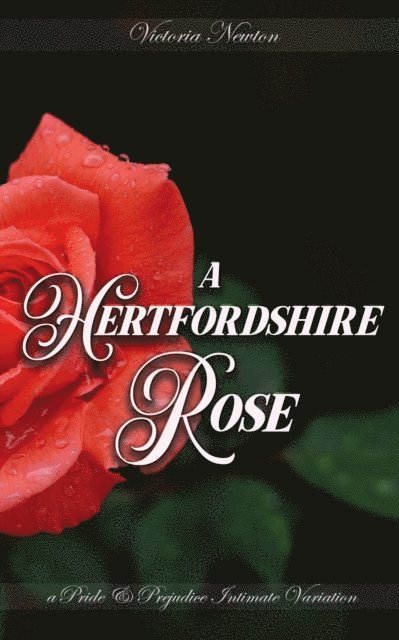 Victoria Newton - Hertfordshire Rose: A Pride and Prejudice Sensual Intimate, E-bok