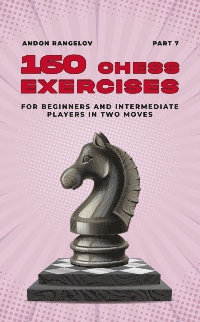 Andon Rangelov - 160 Chess Exercises for Beginners and Intermediate Players in Two Moves, Part 7, E-bok. Tillgänglighet: Lägg i varukorg