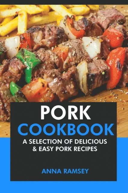 Anna Ramsey - Pork Cookbook: A Selection of Delicious & Easy Pork Recipes, E-bok. Tillgänglighet: Lägg i varukorg